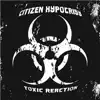 Citizen Hypocrisy - Toxic Reaction